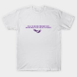 King of Pride - For all the girls who think smart is sexy. (And who know the quiet ones are the freakiest). T-Shirt